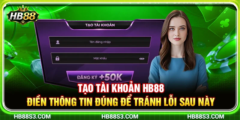 Tạo Tài Khoản HB88 – Điền Thông Tin Đúng Để Tránh Lỗi Sau Này