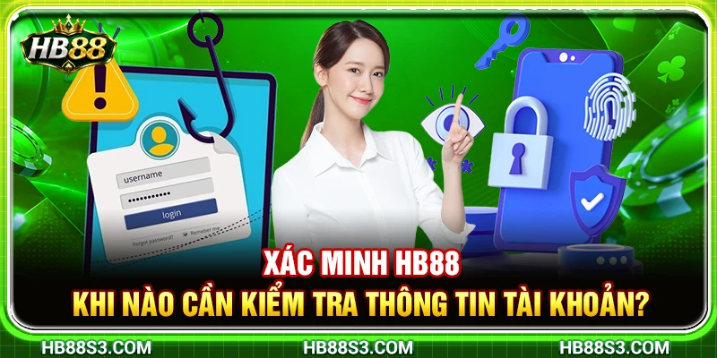 Xác Minh HB88 – Khi Nào Cần Kiểm Tra Thông Tin Tài Khoản?