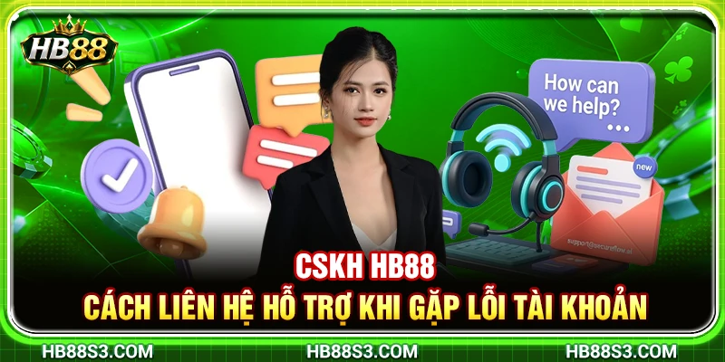 CSKH HB88 – Cách Liên Hệ Hỗ Trợ Khi Gặp Lỗi Tài Khoản 10 CSKH HB88 – Cách Liên Hệ Hỗ Trợ Khi Gặp Lỗi Tài Khoản
