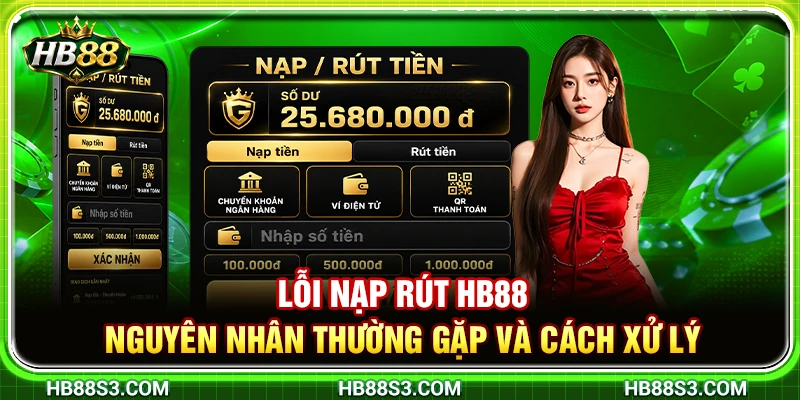 Lỗi Nạp Rút HB88 – Nguyên Nhân Thường Gặp Và Cách Xử Lý 7 Lỗi Nạp Rút HB88 – Nguyên Nhân Thường Gặp Và Cách Xử Lý
