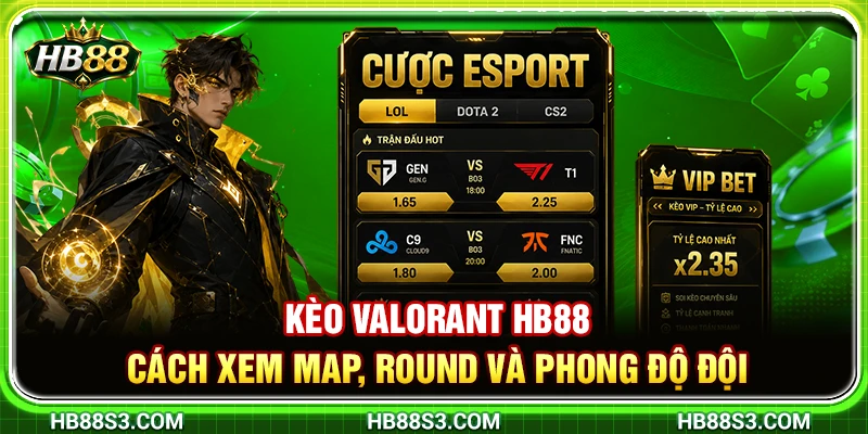 Kèo Valorant HB88 – Cách Xem Map, Round Và Phong Độ Đội