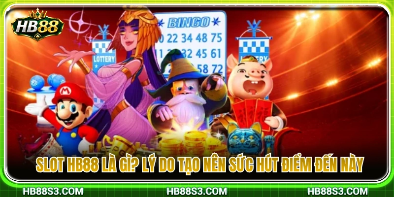 Slot HB88 1 Giới thiệu Slot HB88 và giải mã sức hấp dẫn của sảnh game