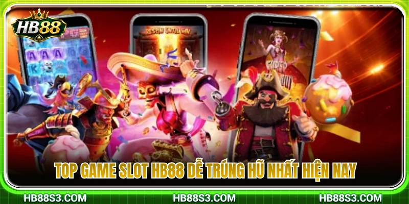Slot HB88 2 Danh sách các tựa game Slot HB88 có tỷ lệ nổ hũ cao nhất