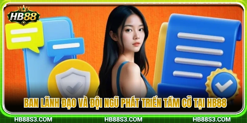 Đội ngũ quản lý và lực lượng phát triển đẳng cấp của HB 88 
