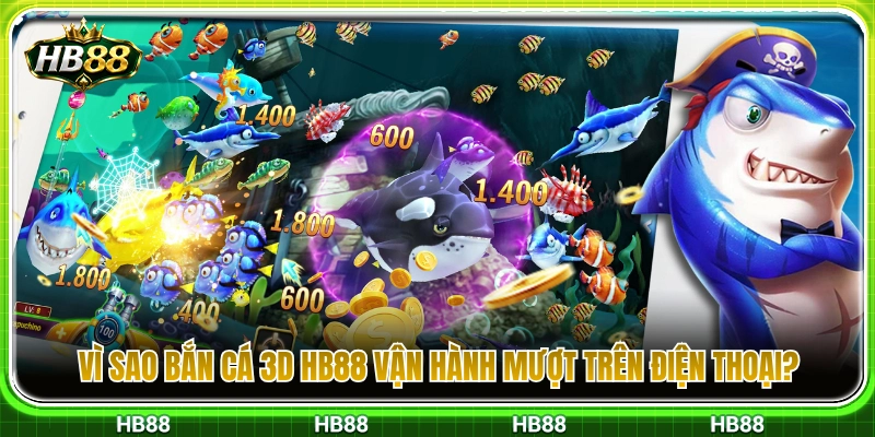Bắn Cá 3D HB88 – Trải Nghiệm Đại Dương Mượt Trên Điện Thoại 3 Lý do bắn cá 3D HB88 chạy siêu êm trên di động