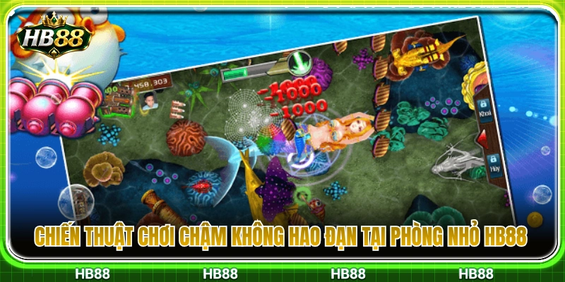 Bắn Cá Phòng Nhỏ HB88 – Cách Chơi Chậm Để Không Hao Đạn 3 Phương pháp bắn cá rỉa mồi tiết kiệm vốn ở phòng nhỏ HB 88