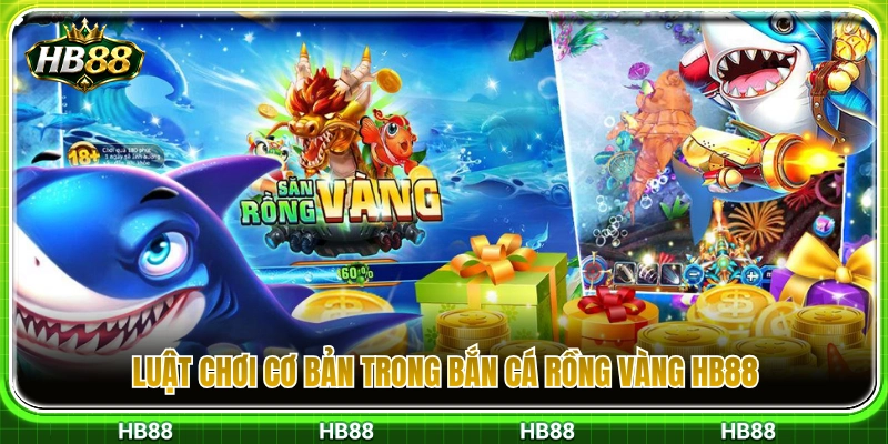 Bắn Cá Rồng Vàng HB88 – Khi Nào Nên Tập Trung Hỏa Lực? 2 Nguyên tắc chơi cơ bản bắn cá rồng vàng HB88