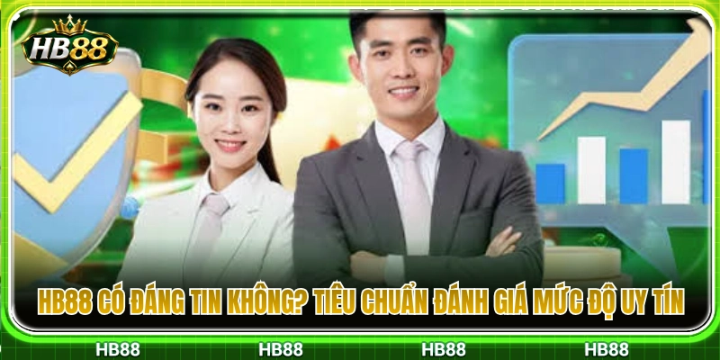 HB88 Có Đáng Tin Không? Các Dấu Hiệu Nên Kiểm Tra Trước Khi Chơi 3 HB88 có đáng tin không? Những tiêu chuẩn kiểm chứng độ uy tín