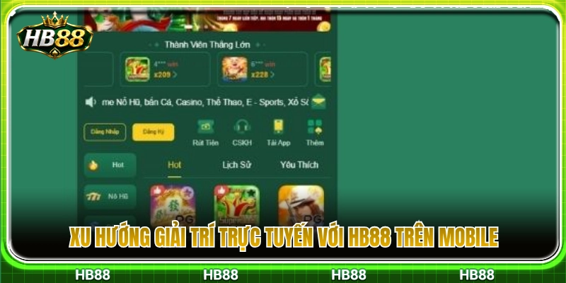 HB88 Trên Mobile – Trải Nghiệm Web Nhanh Trên Điện Thoại 2 Xu thế trải nghiệm game online HB88 trên mobile