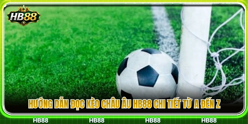 Kèo Châu Âu HB88 – Cách Đọc Thắng Hòa Thua Trong 1X2 3 Hướng dẫn xem bảng tỷ lệ kèo châu Âu HB88
