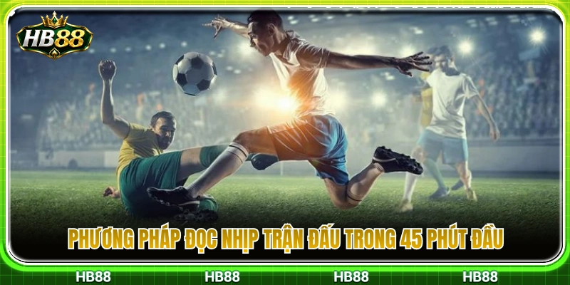Kèo Hiệp 1 HB88 – Cách Theo Nhịp Trận Trong 45 Phút Đầu 4 Bí quyết quan sát và nắm bắt nhịp độ thi đấu ở hiệp đấu thứ nhất