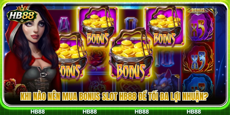 Slot Mua Bonus HB88 – Khi Nào Nên Dùng Tính Năng Buy Bonus? 3 Thời điểm vàng mua bonus slot giúp tối ưu lãi