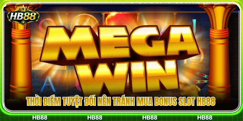 Slot Mua Bonus HB88 – Khi Nào Nên Dùng Tính Năng Buy Bonus? 4 Những lúc cần tránh xa tính năng slot mua bonus HB88