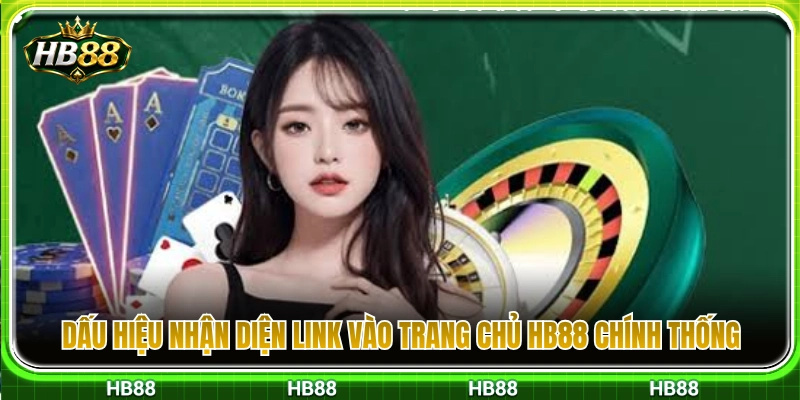 Trang Chủ HB88 – Cách Vào Đúng Cổng Không Qua Link Lạ 3 Các tiêu chí xác định link vào trang chủ HB88 chính gốc